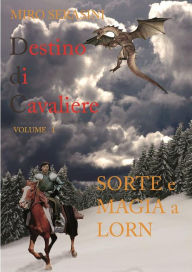 Title: DESTINO DI CAVALIERE vol I SORTE e MAGIA a LORN, Author: Serasini Miro