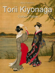 Title: Torii Kiyonaga: Colour Plates, Author: Maria Peitcheva