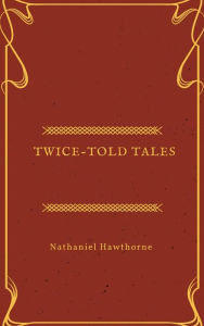 Title: Twice-Told Tales, Author: Nathaniel Hawthorne