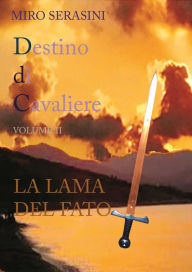 Title: DESTINO DI CAVALIERE vol II LA LAMA DEL FATO, Author: Serasini Miro