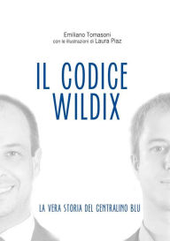 Title: Il Codice Wildix - La vera storia del centralino blu, Author: Emiliano Tomasoni