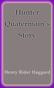 Title: Hunter Quatermain's Story, Author: H. Rider Haggard