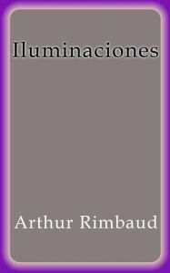 Title: Iluminaciones, Author: Arthur Rimbaud