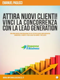 Title: Attira NUOVI clienti e VINCI la concorrenza con la LEAD GENERATION, Author: Emanuel Paglicci