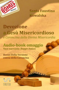 Title: Devozione a Gesù Misericordioso - Coroncina della Divina Misericordia: (Ebook con Audio-libro della preghiera in omaggio). Voce narrante di Beppe Amico, Author: Santa Faustina Kowalska