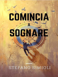 Title: Comincia a sognare, Author: Stefano Simioli