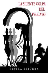 Title: La Silente Colpa del Peccato, Author: Elvira Sciurba