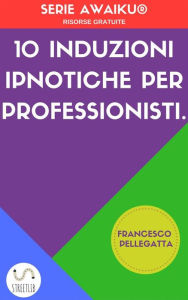 Title: 10 Induzioni ipnotiche per professionisti, Author: Francesco Pellegatta