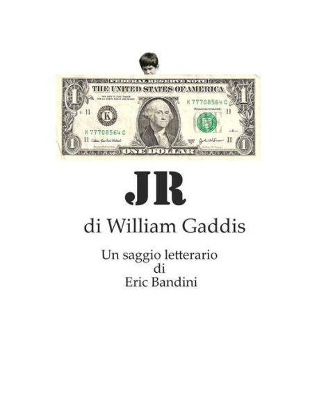 JR, di William Gaddis - Un saggio letterario: Un saggio letterario di Eric Bandini