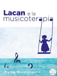 Title: Lacan e la musicoterapia, Author: Marta Mistrangelo