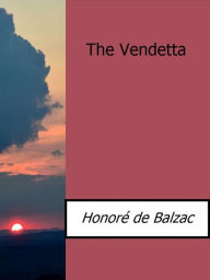Title: The Vendetta, Author: Honore de Balzac
