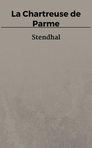 Title: La Chartreuse de Parme, Author: Stendhal