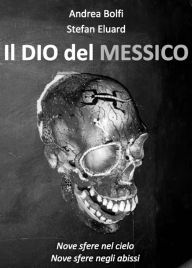 Title: Il Dio del Messico, Author: Andrea Bolfi