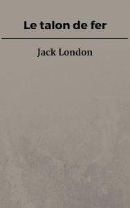 Title: Le talon de fer, Author: Jack London