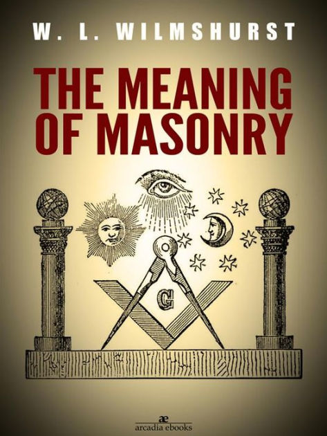 The meaning of Masonry by WALTER L. WILMSHURST | NOOK Book (eBook ...