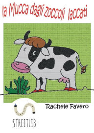 Title: La mucca dagli zoccoli laccati, Author: Rachele Favero