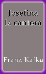 Title: Josefina la cantora, Author: Franz Kafka