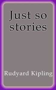 Title: Just so stories, Author: Rudyard Kipling