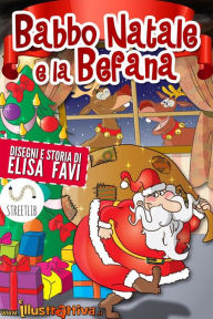 Title: Babbo Natale e la Befana: piccole storie della buonanotte illustrate (fino a 5-6 anni), Author: Elisa Favi
