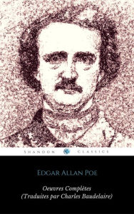 Title: Ouvres Complètes d'Edgar Allan Poe (Traduites par Charles Baudelaire) (Avec Annotations) (ShandonPress), Author: Charles Baudelaire