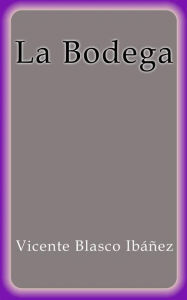 Title: La bodega, Author: Vicente Blasco Ibáñez