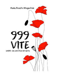 Title: 999 vite Uniti da un filo di seta, Author: Nadia Busato Mogentale