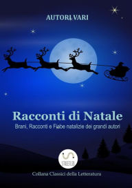 Title: Racconti di Natale - Brani, Racconti e Fiabe natalizie dei grandi autori, Author: Autori Vari