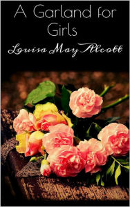 Title: A Garland for Girls, Author: Louisa May Alcott