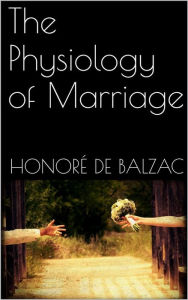 Title: The Physiology of Marriage, Author: Honore de Balzac