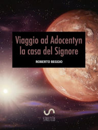 Title: Viaggio ad Adocentyn la casa del Signore, Author: Roberto Beggio