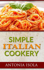 Title: Simple Italian Cookery, Author: Antonia Isola