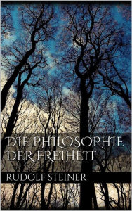 Title: Die Philosophie der Freiheit, Author: Rudolf Steiner