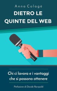 Title: Dietro le quinte del web. Chi ci lavora e i vantaggi che si possono ottenere, Author: Anna Colagè