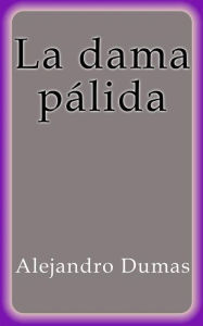 Title: La dama pálida, Author: Alejandro Dumas