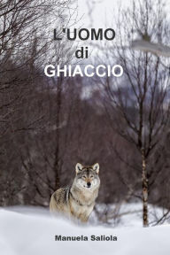 Title: L'Uomo di Ghiaccio, Author: Manuela Saliola