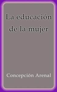 Title: La educación de la mujer, Author: Concepción Arenal