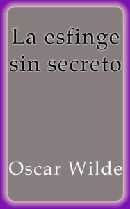 Title: La esfinge sin secreto, Author: Oscar Wilde