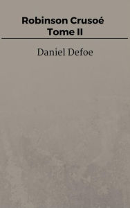 Title: Robinson Crusoé - Tome II, Author: Daniel Defoe