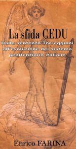 Title: La sfida CEDU - Dalla sentenza Torreggiani all'evoluzione del sistema penitenziario italiano, Author: Enrico Farina