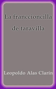 Title: La franccioncilla de taravilla, Author: Leopoldo Alas Clarín