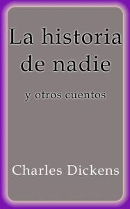 Title: La historia de nadie y otros cuentos, Author: Charles Dickens