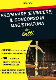 Title: PREPARARE (E VINCERE) IL CONCORSO IN MAGISTRATURA per tutti, Author: Autori Vari