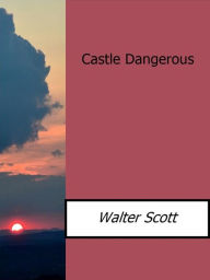 Title: Castle Dangerous, Author: Walter Scott
