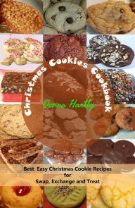 Title: Christmas Cookies Cookbook : Best Easy Christmas Cookie Recipes for Swap, Exchange and Treat, Author: Donna Hartly