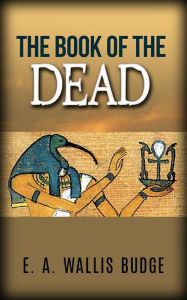 Title: The book of the dead, Author: E. A. Wallis Budge