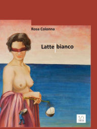 Title: Latte bianco, Author: Rosa Colonna