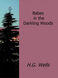 Title: Babes in the Darkling Woods, Author: H. G. Wells