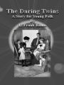 The Daring Twins: A Story for Young Folk