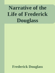 Title: Narrative of the Life of Frederick Douglass, Author: Frederick Douglass