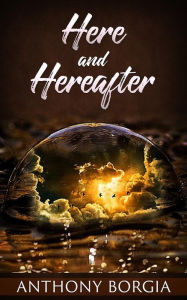 Title: Here and Hereafter, Author: Anthony Borgia